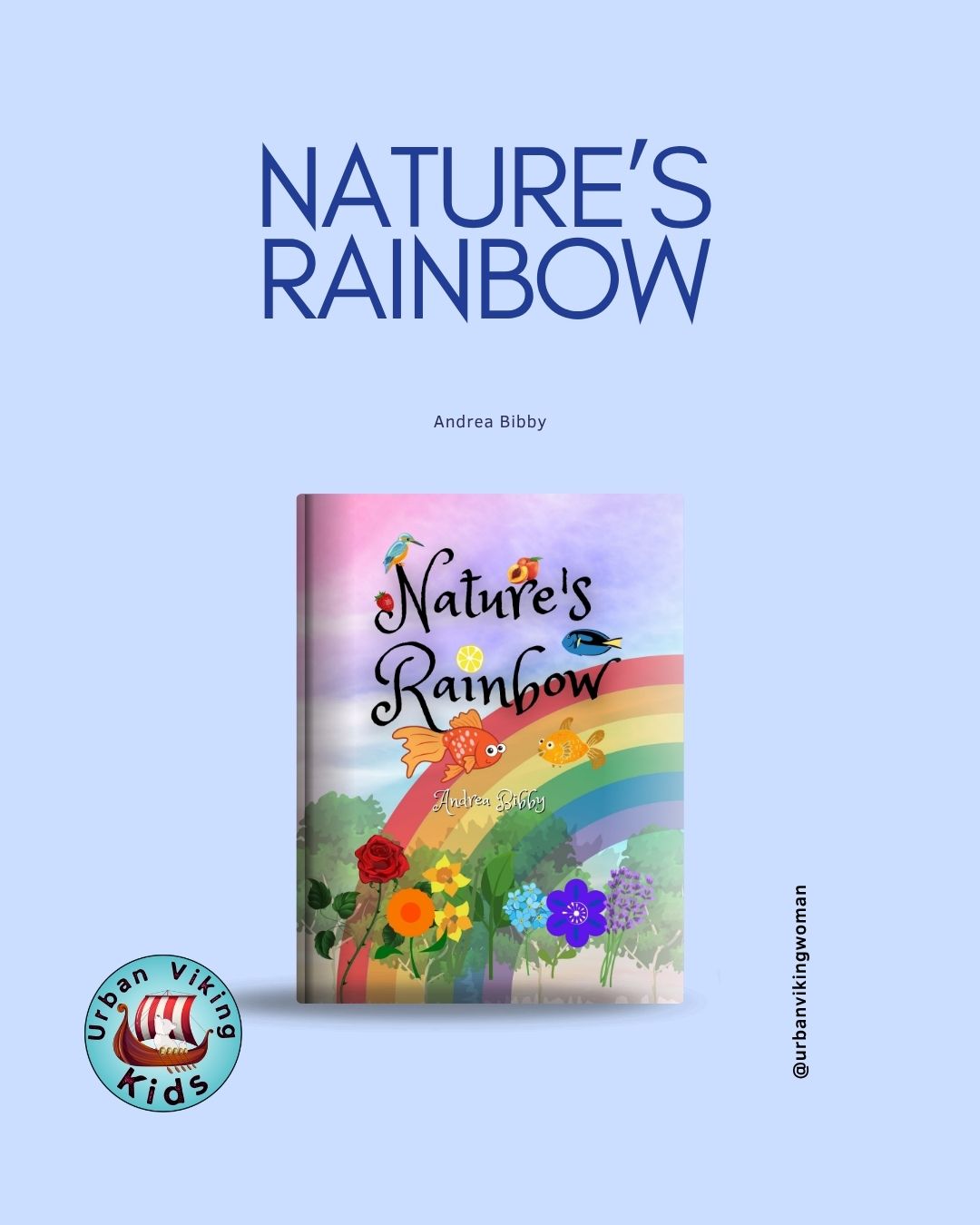 Nature's Rainbow by Andrea Bibby